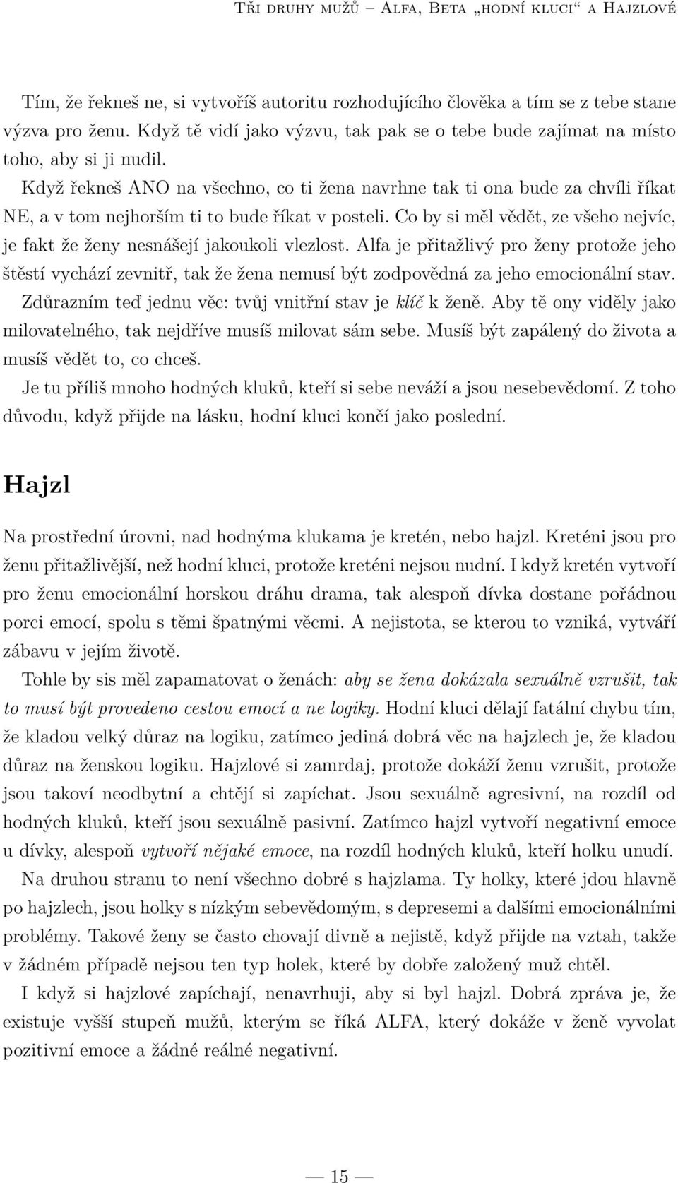 Když řekneš ANO na všechno, co ti žena navrhne tak ti ona bude za chvíli říkat NE, a v tom nejhorším ti to bude říkat v posteli.