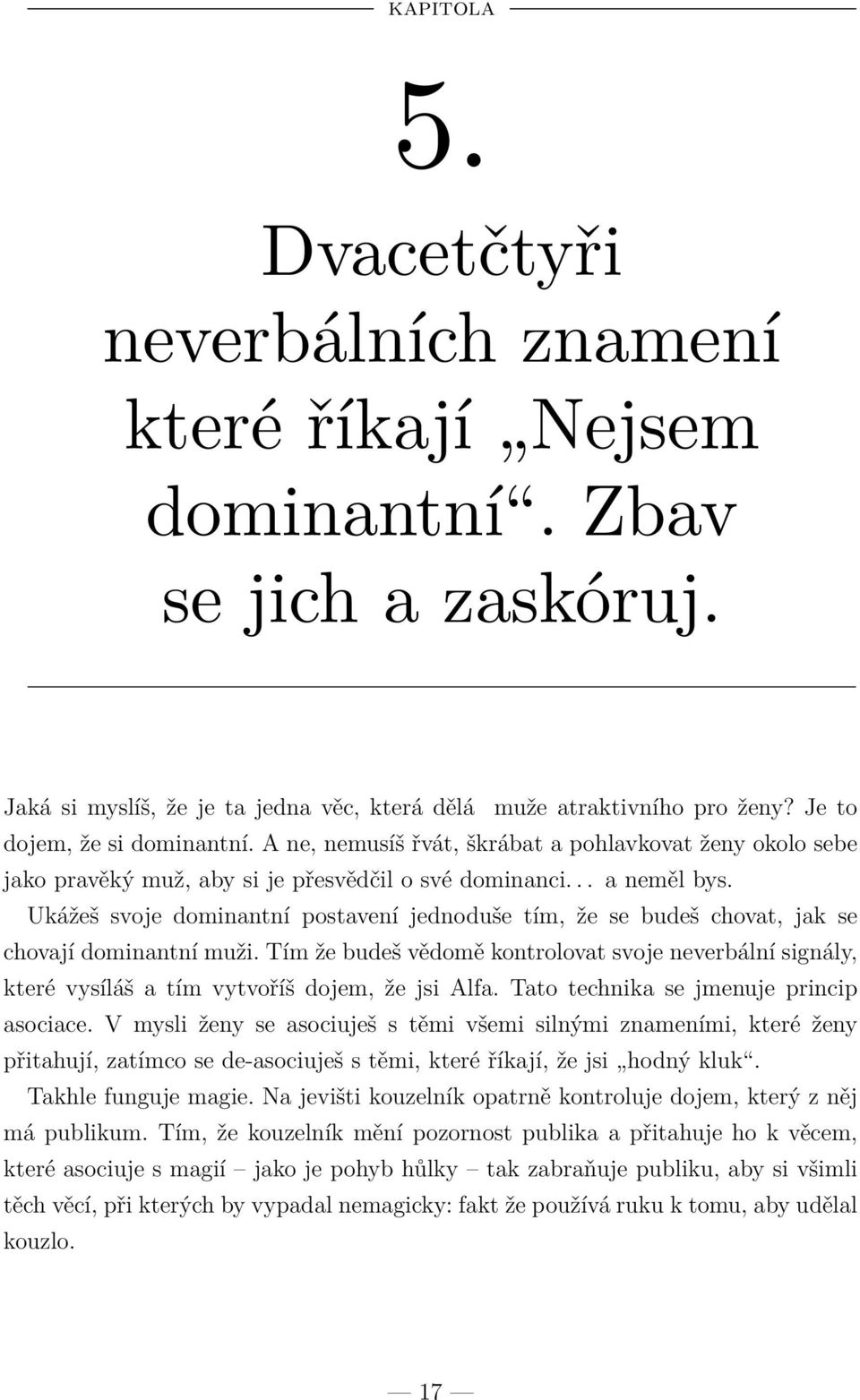 Ukážeš svoje dominantní postavení jednoduše tím, že se budeš chovat, jak se chovají dominantní muži.