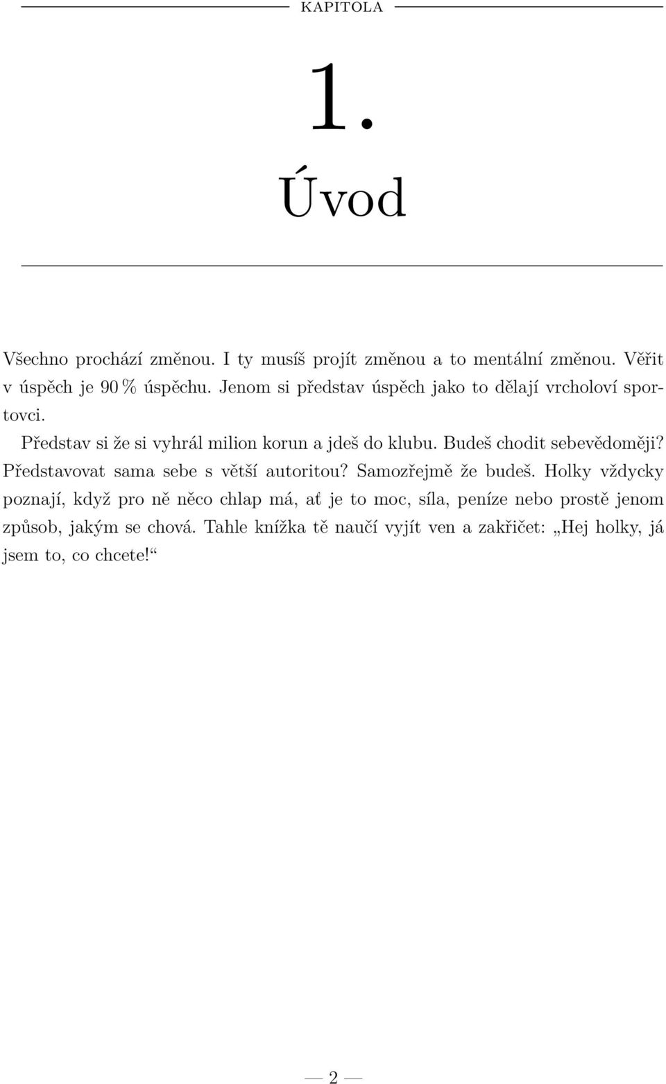 Budeš chodit sebevědoměji? Představovat sama sebe s větší autoritou? Samozřejmě že budeš.