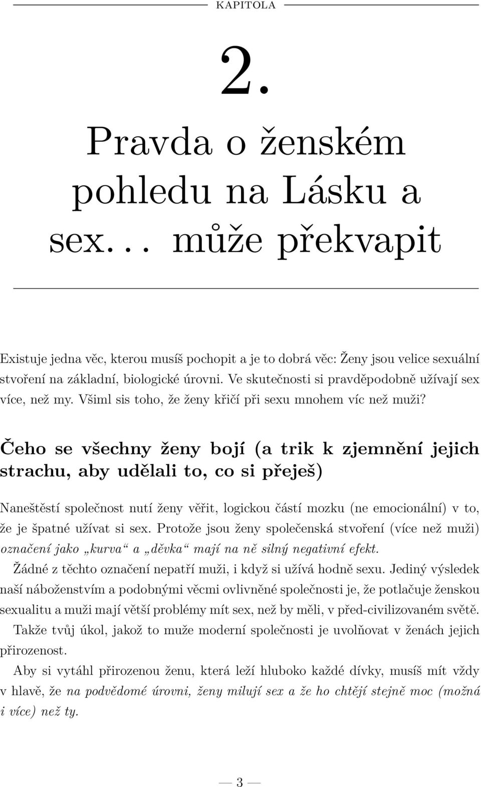Čeho se všechny ženy bojí (a trik k zjemnění jejich strachu, aby udělali to, co si přeješ) Naneštěstí společnost nutí ženy věřit, logickou částí mozku (ne emocionální) v to, že je špatné užívat si