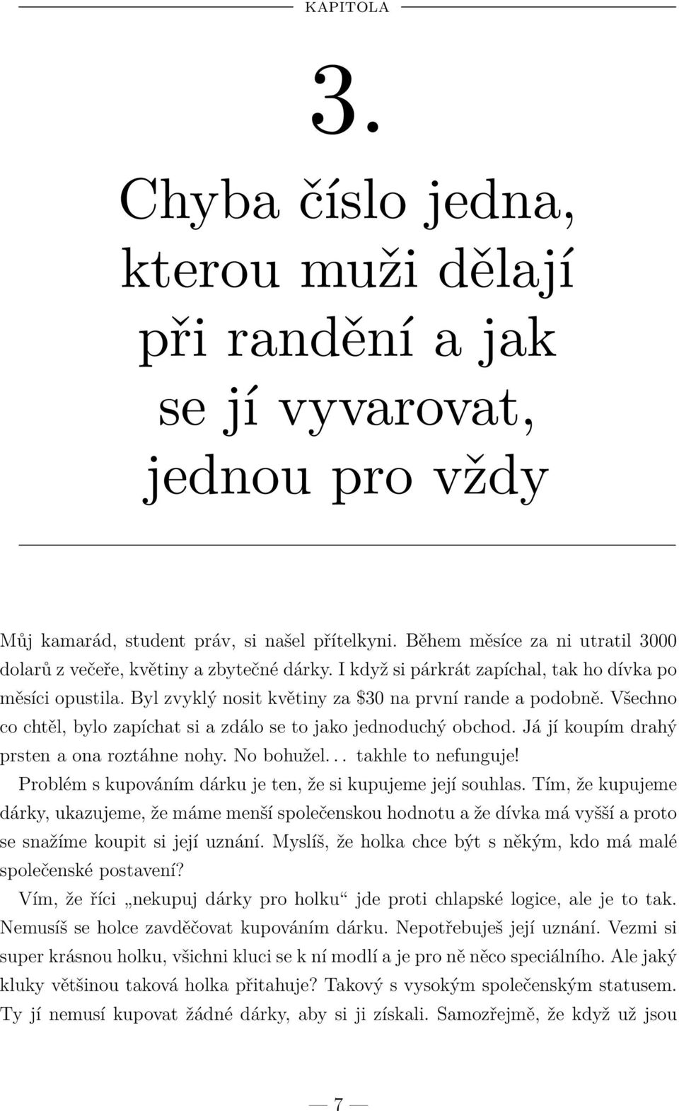 Všechno co chtěl, bylo zapíchat si a zdálo se to jako jednoduchý obchod. Já jí koupím drahý prsten a ona roztáhne nohy. No bohužel... takhle to nefunguje!