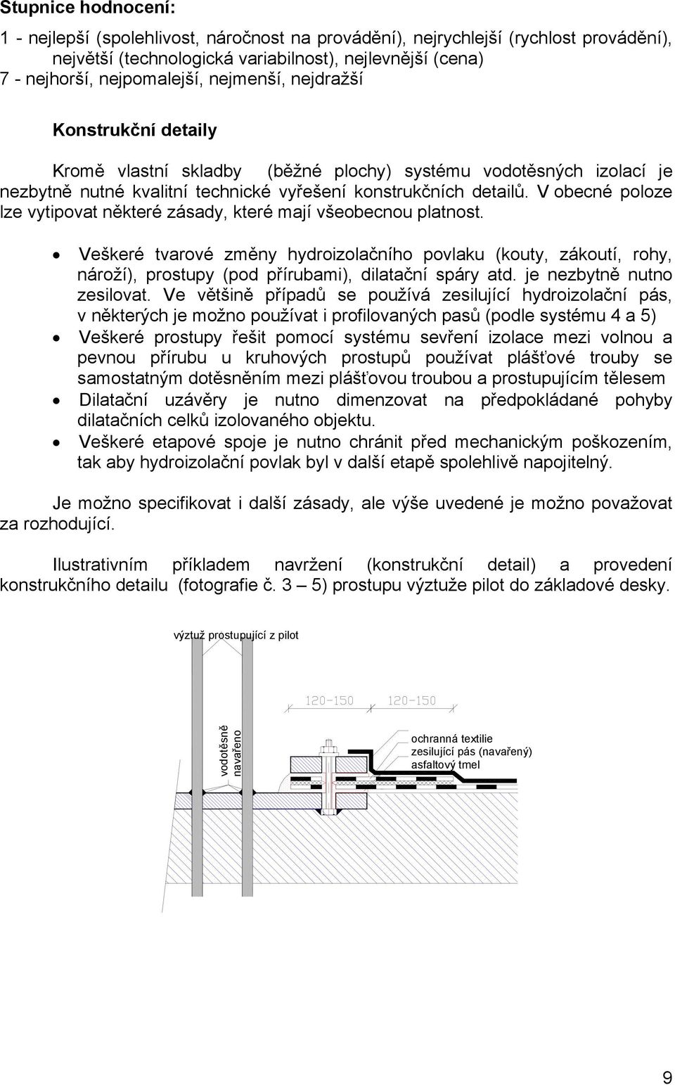 V obecné poloze lze vytipovat některé zásady, které mají všeobecnou platnost.