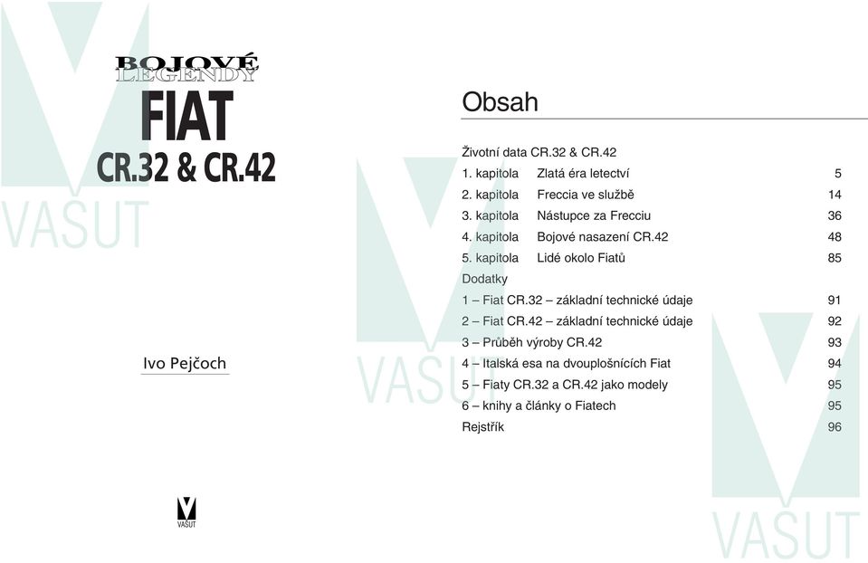 kapitola Lidé okolo Fiatů 85 Dodatky 1 Fiat CR.32 základní technické údaje 91 2 Fiat CR.