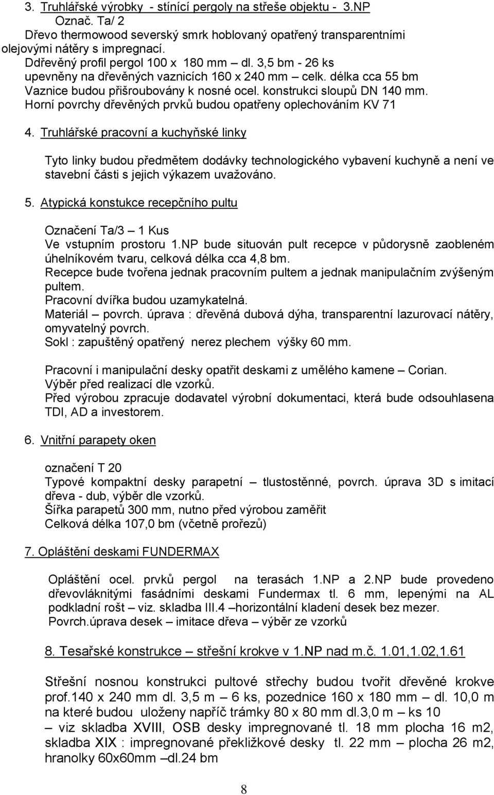 Horní povrchy dřevěných prvků budou opatřeny oplechováním KV 71 4.