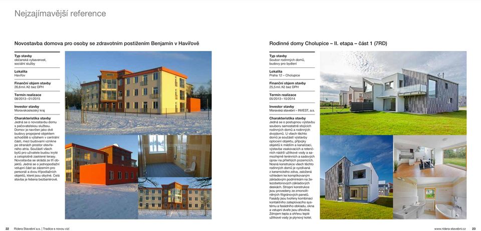 Domov je navržen jako dvě budovy propojené objektem schodiště s výtahem v centrální části, mezi budovami vznikne po stranách prostor otevřeného atria.