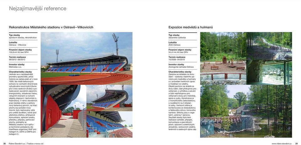 Na místě betonových ochozů na východní straně byla vybudována nová krytá tribuna pro 5 tisíc sedících diváků s požadovaným sociálním zázemím, energocentry, skladovací halou, vstupními branami a