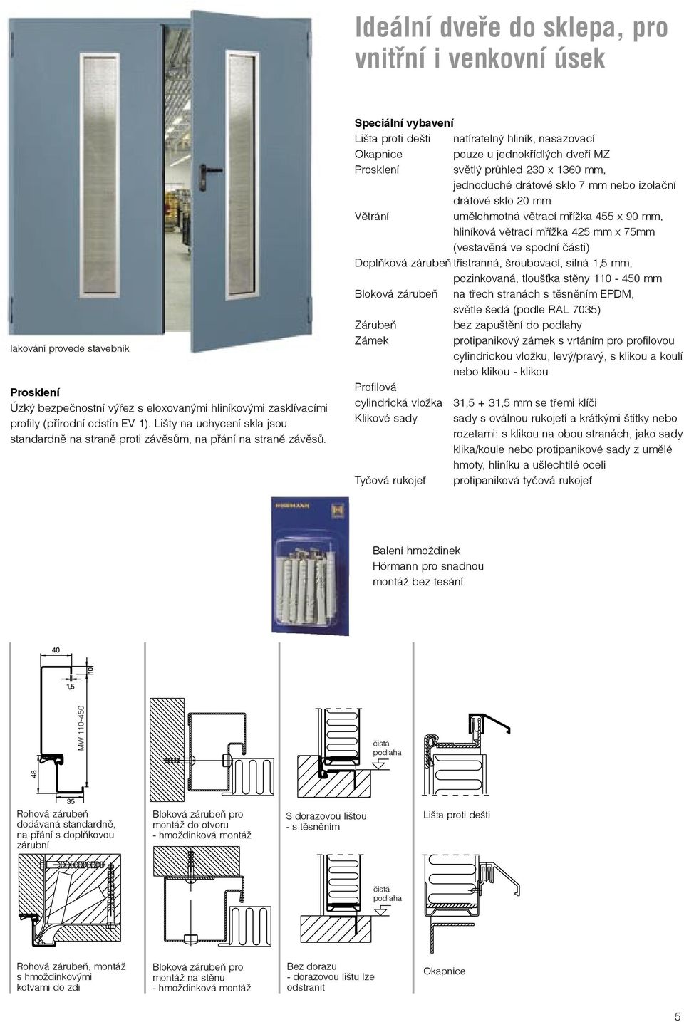 Speciální vybavení Lišta proti dešti natíratelný hliník, nasazovací Okapnice pouze u jednokřídlých dveří MZ Prosklení světlý průhled 230 x 1360 mm, jednoduché drátové sklo 7 mm nebo izolační drátové