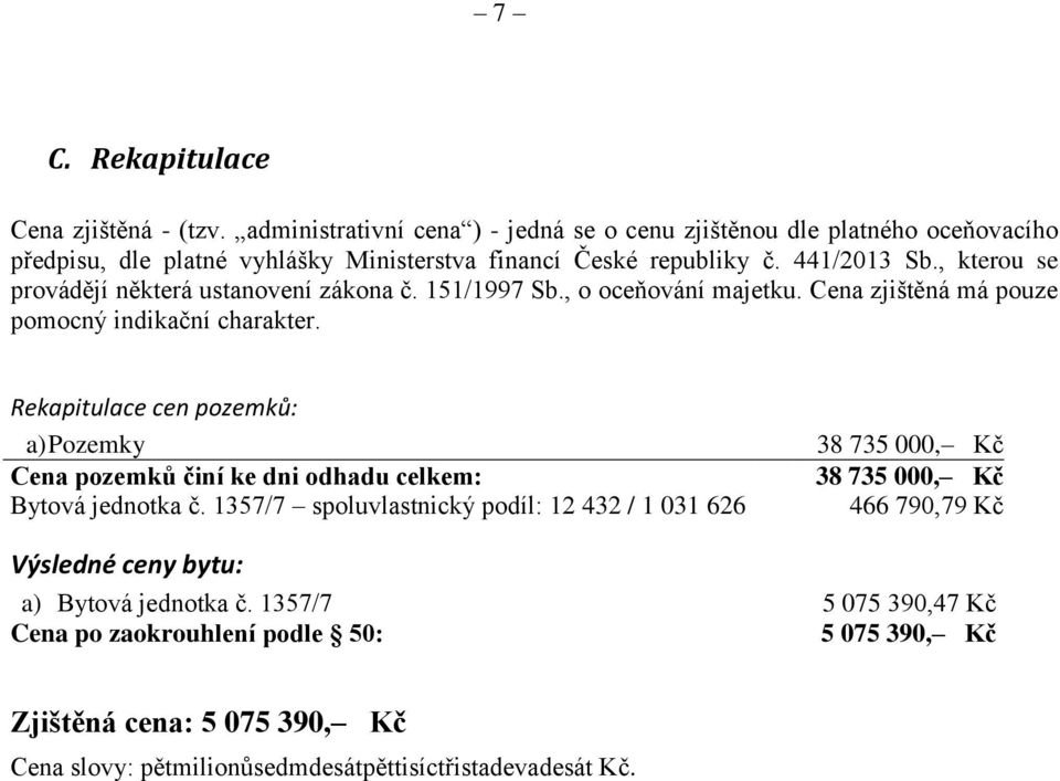 , kterou se provádějí některá ustanovení zákona č. 151/1997 Sb., o oceňování majetku. Cena zjištěná má pouze pomocný indikační charakter.