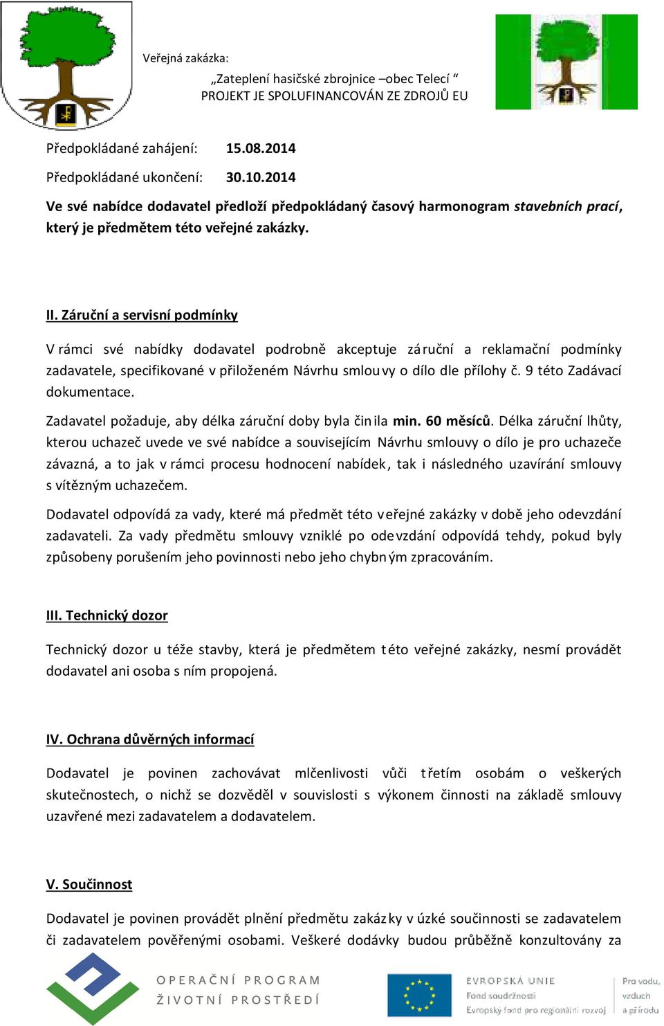 9 této Zadávací dokumentace. Zadavatel požaduje, aby délka záruční doby byla činila min. 60 měsíců.
