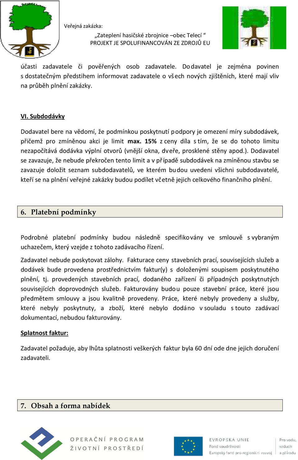 15% z ceny díla s tím, že se do tohoto limitu nezapočítává dodávka výplní otvorů (vnější okna, dveře, prosklené stěny apod.).