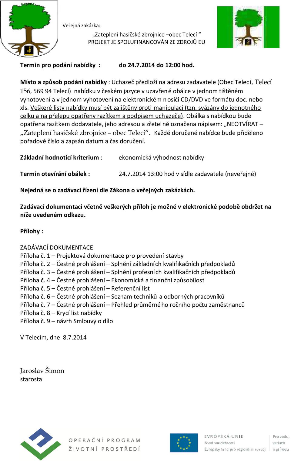 vyhotovení na elektronickém nosiči CD/DVD ve formátu doc. nebo xls. Veškeré listy nabídky musí být zajištěny proti manipulaci (tzn.