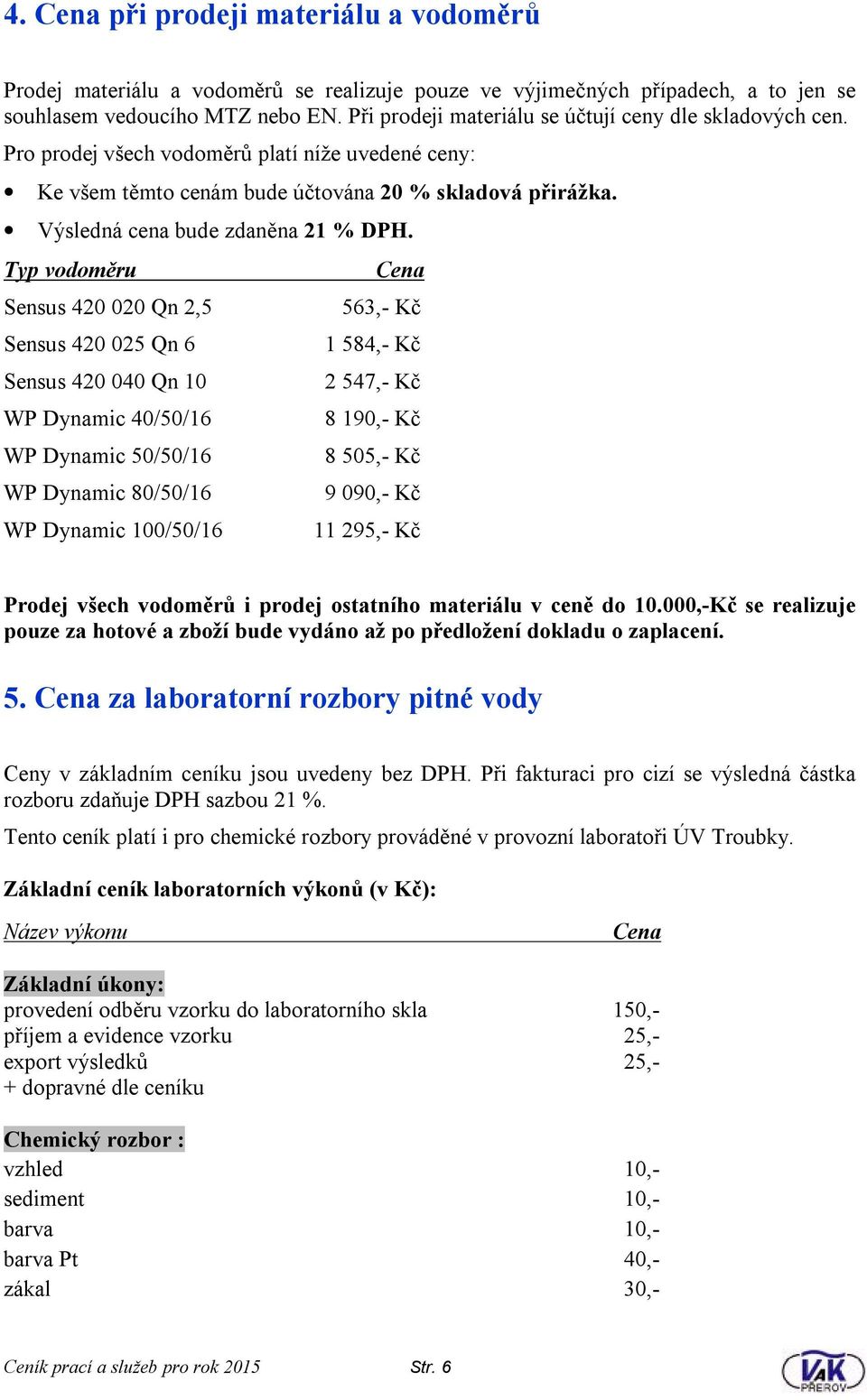 Výsledná cena bude zdaněna 21 % DPH.