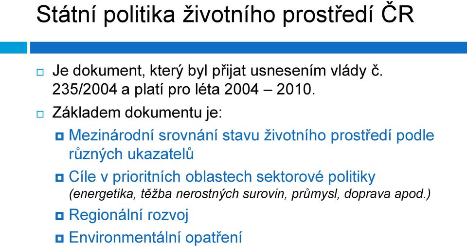 Základem dokumentu je: Mezinárodní srovnání stavu životního prostředí podle různých