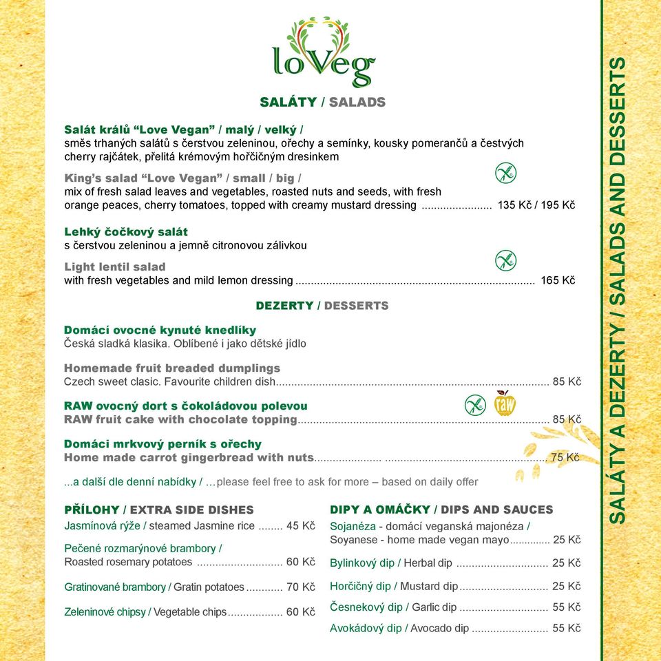 .. 135 Kč / 195 Kč Lehký čočkový salát s čerstvou zeleninou a jemně citronovou zálivkou Light lentil salad with fresh vegetables and mild lemon dressing.