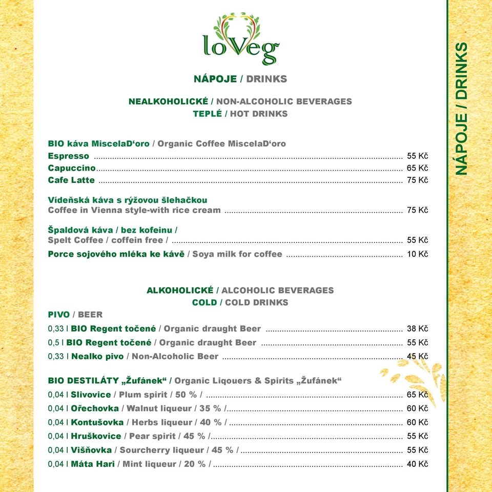 .. 55 Kč Porce sojového mléka ke kávě / Soya milk for coffee... 10 Kč ALKOHOLICKÉ / ALCOHOLIC BEVERAGES COLD / COLD DRINKS PIVO / BEER 0,33 l BIO Regent točené / Organic draught Beer.