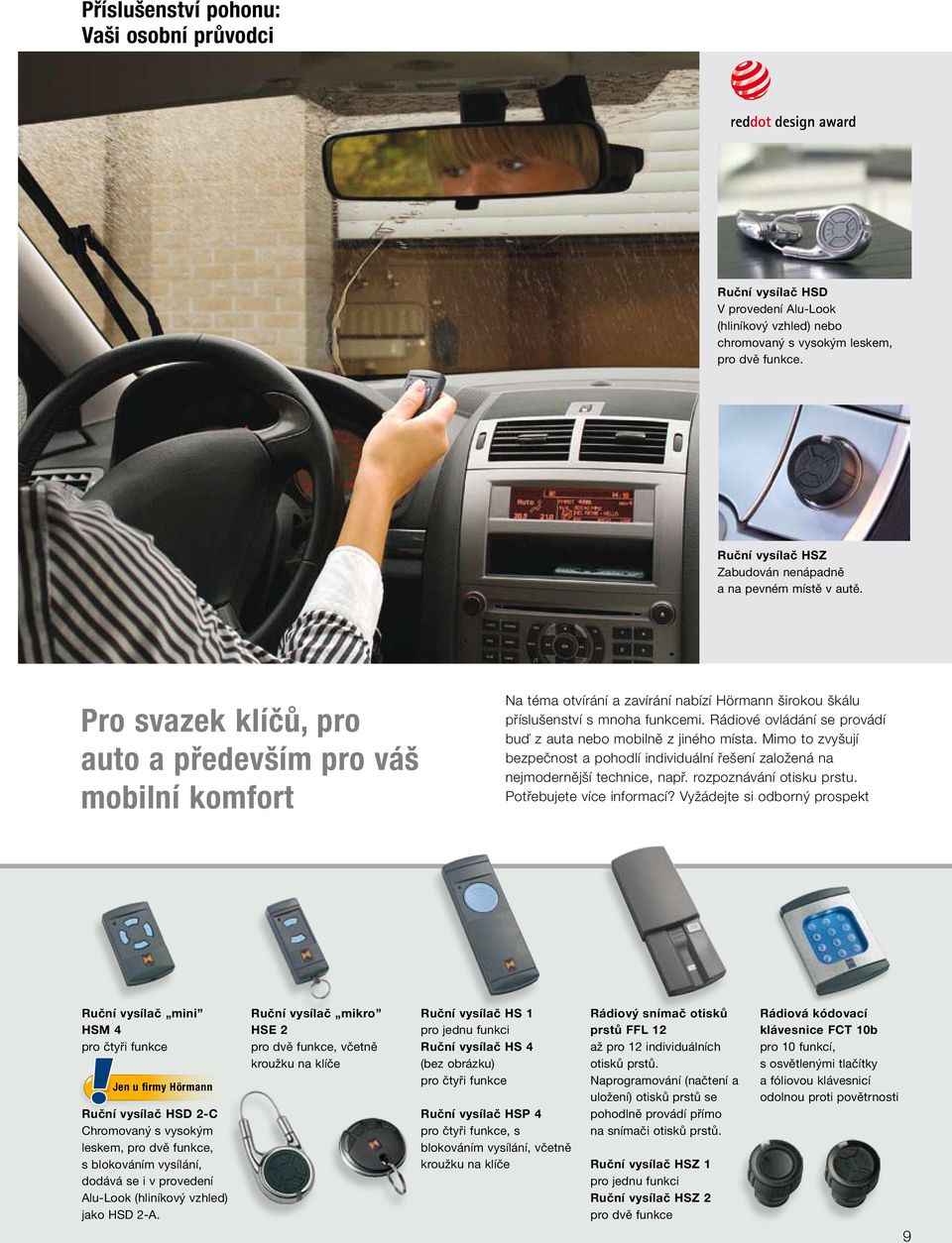 Pro svazek klíčů, pro auto a především pro váš mobilní komfort Na téma otvírání a zavírání nabízí Hörmann širokou škálu příslušenství s mnoha funkcemi.