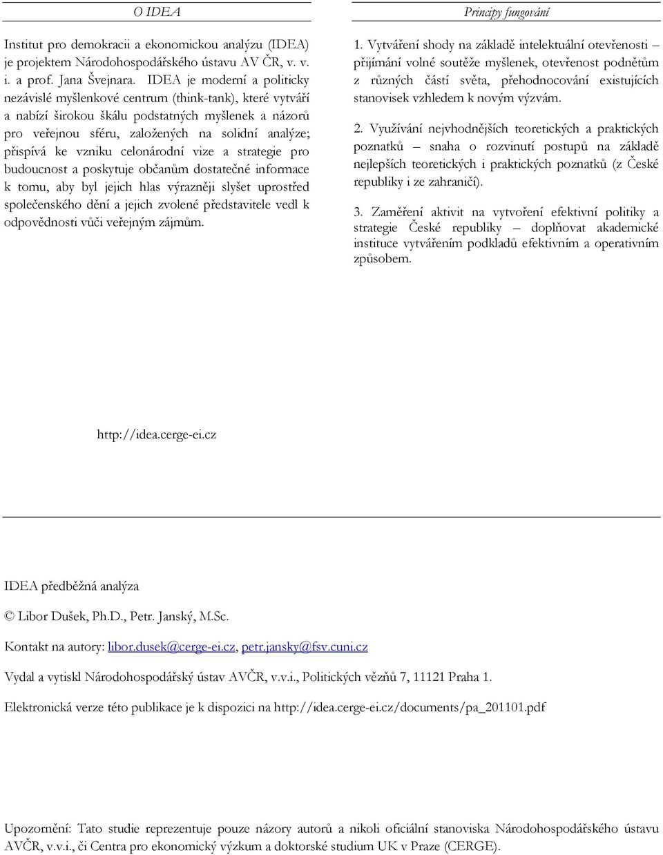 celnárdní vize a strategie pr buducnst a pskytuje bčanům dstatečné infrmace k tmu, aby byl jejich hlas výrazněji slyšet uprstřed splečenskéh dění a jejich zvlené představitele vedl k dpvědnsti vůči