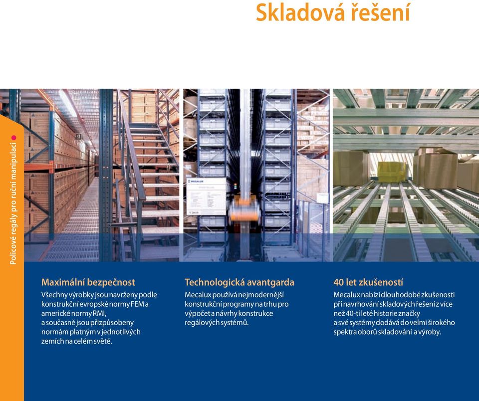 Technologická avantgarda Mecalux používá nejmodernější konstrukční programy na trhu pro výpočet a návrhy konstrukce regálových systémů.
