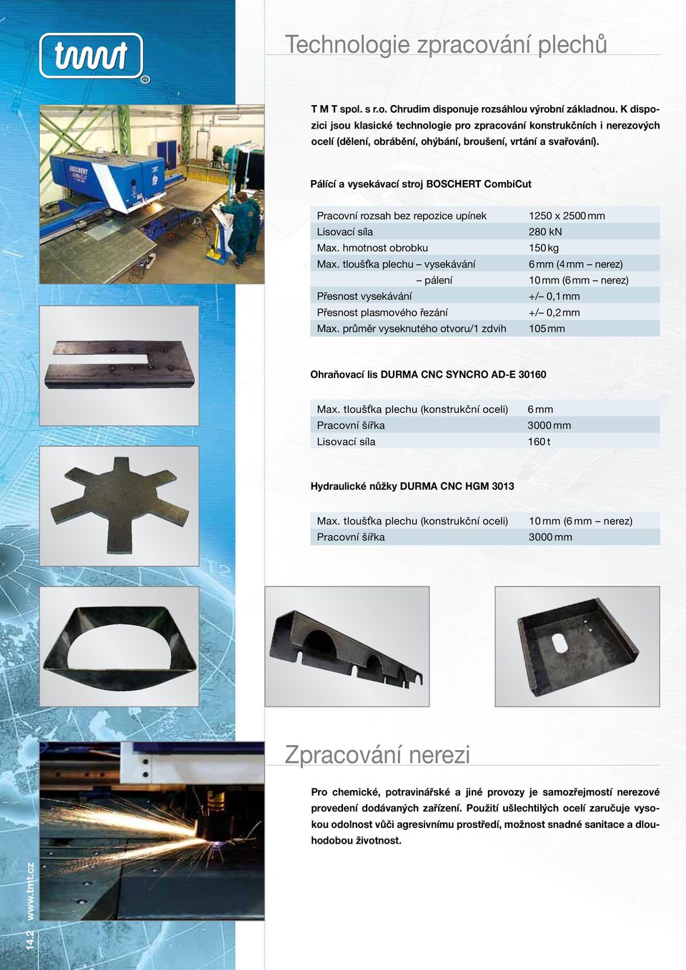 Pálící a vysekávací stroj BOSCHET CombiCut Pracovní rozsah bez repozice upínek 1250 x 2500 mm Lisovací síla 280 kn Max. hmotnost obrobku 150 kg Max.