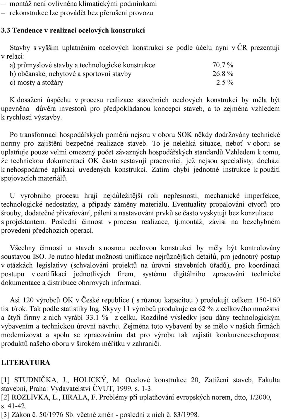 7 % b) občanské, nebytové a sportovní stavby 26.8 % c) mosty a stožáry 2.