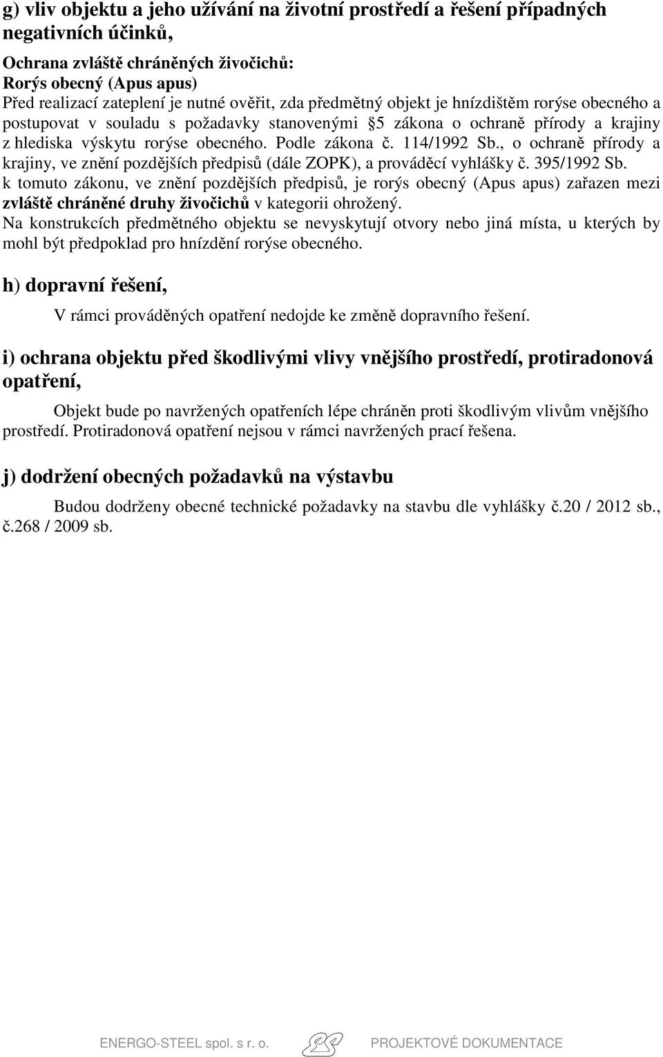 , o ochraně přírody a krajiny, ve znění pozdějších předpisů (dále ZOPK), a prováděcí vyhlášky č. 395/1992 Sb.