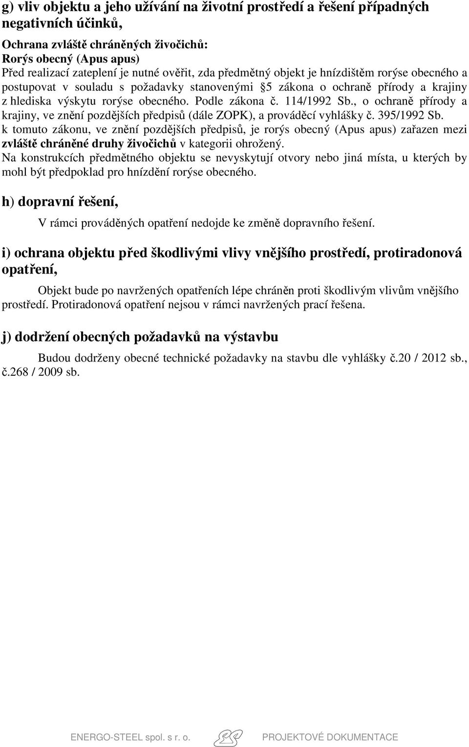 , o ochraně přírody a krajiny, ve znění pozdějších předpisů (dále ZOPK), a prováděcí vyhlášky č. 395/1992 Sb.