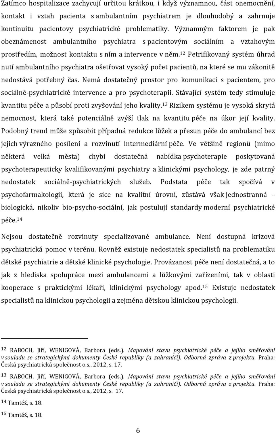 12 Petrifikovaný systém úhrad nutí ambulantního psychiatra ošetřovat vysoký počet pacientů, na které se mu zákonitě nedostává potřebný čas.