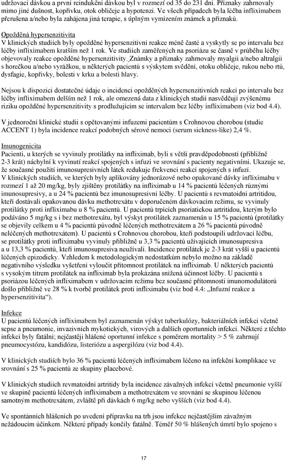 Opožděná hypersenzitivita V klinických studiích byly opožděné hypersenzitivní reakce méně časté a vyskytly se po intervalu bez léčby infliximabem kratším než 1 rok.