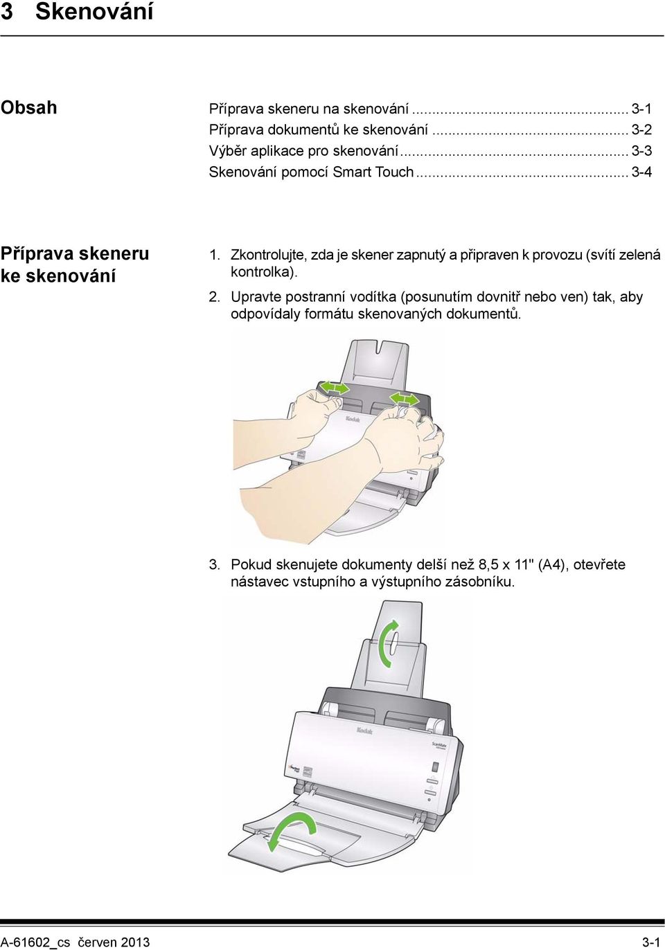 Zkontrolujte, zda je skener zapnutý a připraven k provozu (svítí zelená kontrolka). 2.