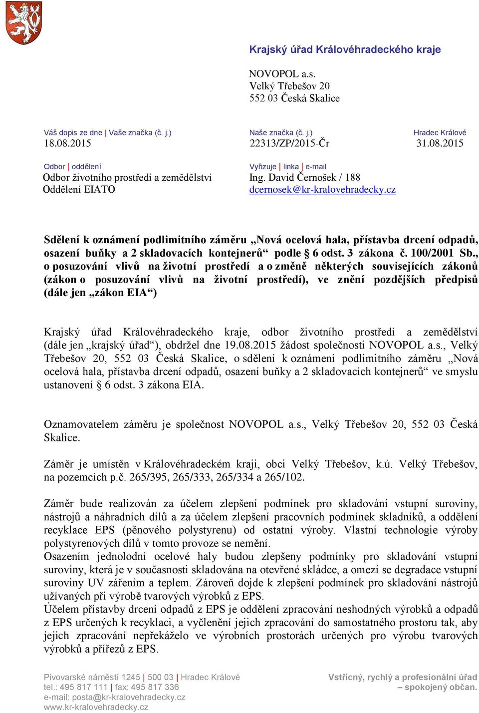 cz Sdělení k oznámení podlimitního záměru Nová ocelová hala, přístavba drcení odpadů, osazení buňky a 2 skladovacích kontejnerů podle 6 odst. 3 zákona č. 100/2001 Sb.