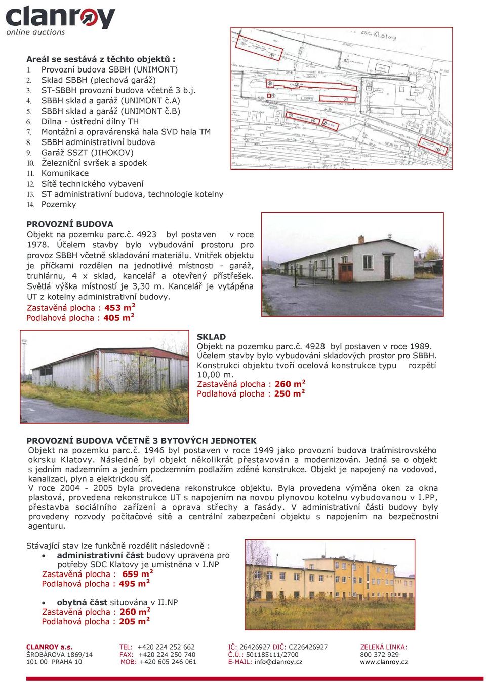 Komunikace 12. Sítě technického vybavení 13. ST administrativní budova, technologie kotelny 14. Pozemky PROVOZNÍ BUDOVA Objekt na pozemku parc.č. 4923 byl postaven v roce 1978.