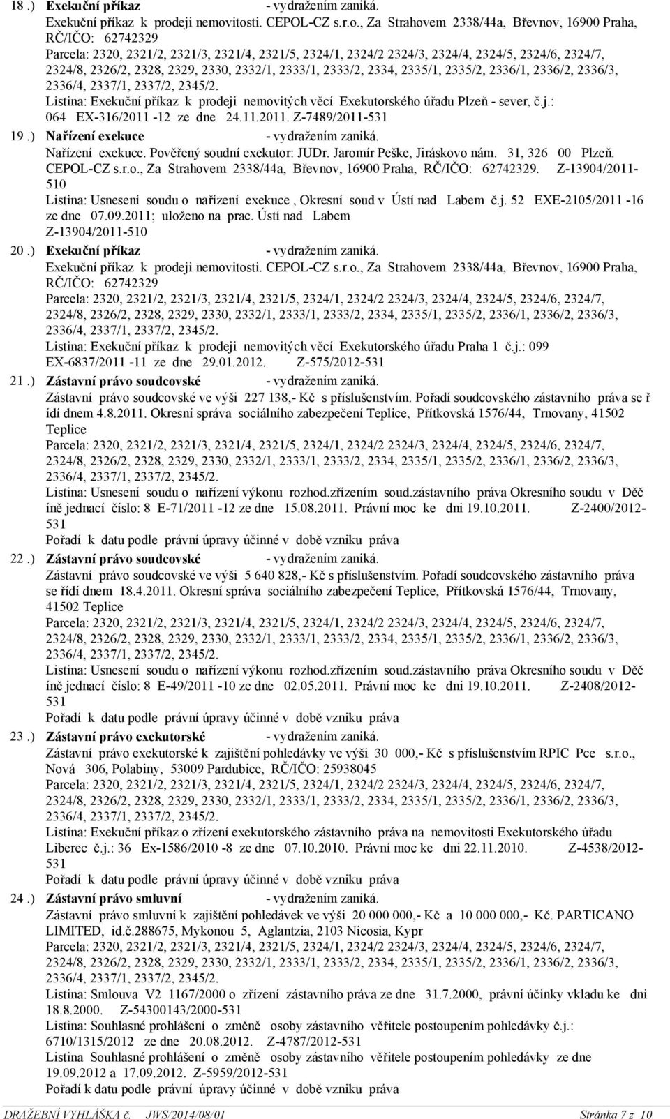Z-13904/2011-510 Listina: Usnesení soudu o nařízení exekuce, Okresní soud v Ústí nad Labem č.j. 52 EXE-2105/2011-16 ze dne 07.09.2011; uloženo na prac. Ústí nad Labem Z-13904/2011-510 20.