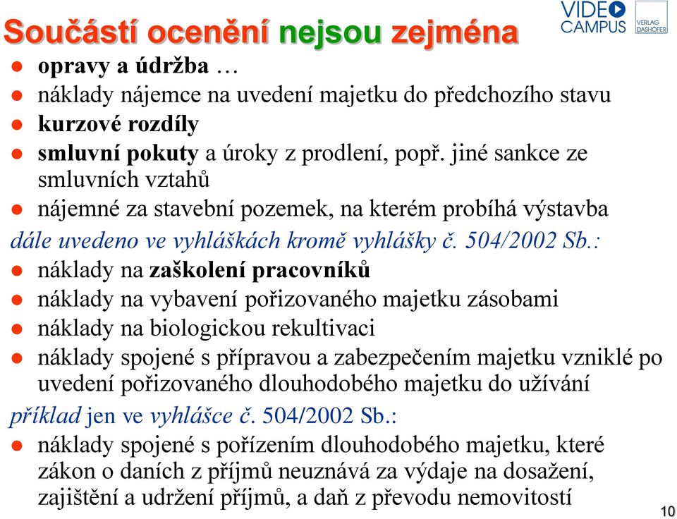 : náklady na zaškolení pracovníků náklady na vybavení pořizovaného majetku zásobami náklady na biologickou rekultivaci náklady spojené s přípravou a zabezpečením majetku vzniklé po