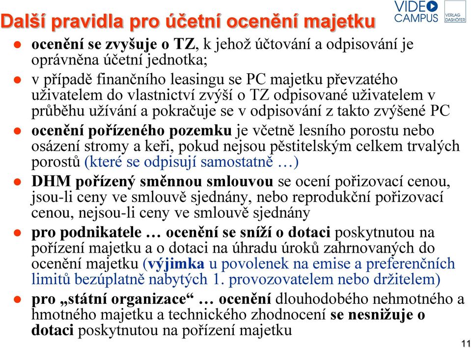 nejsou pěstitelským celkem trvalých porostů (které se odpisují samostatně ) DHM pořízený směnnou smlouvou se ocení pořizovací cenou, jsou-li ceny ve smlouvě sjednány, nebo reprodukční pořizovací