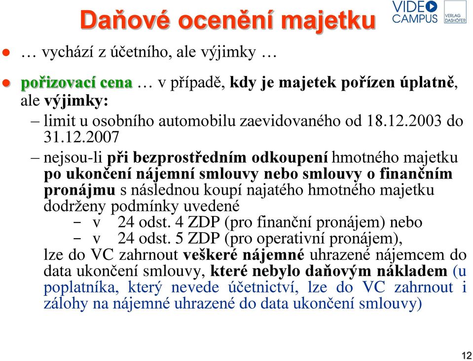 majetku dodrženy podmínky uvedené - v 24 odst. 4 ZDP (pro finanční pronájem) nebo - v 24 odst.