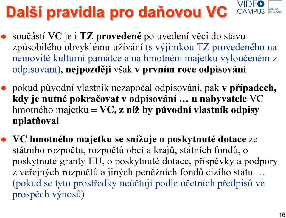 hmotného majetku = VC, z níž by původní vlastník odpisy uplatňoval VC hmotného majetku se snižuje o poskytnuté dotace ze státního rozpočtu, rozpočtů obcí a krajů, státních fondů, o