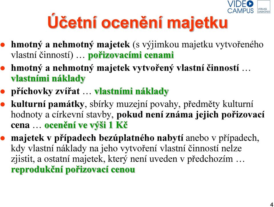 hodnoty a církevní stavby, pokud není známa jejich pořizovací cena ocenění ve výši 1 Kč majetek v případech bezúplatného nabytí anebo v