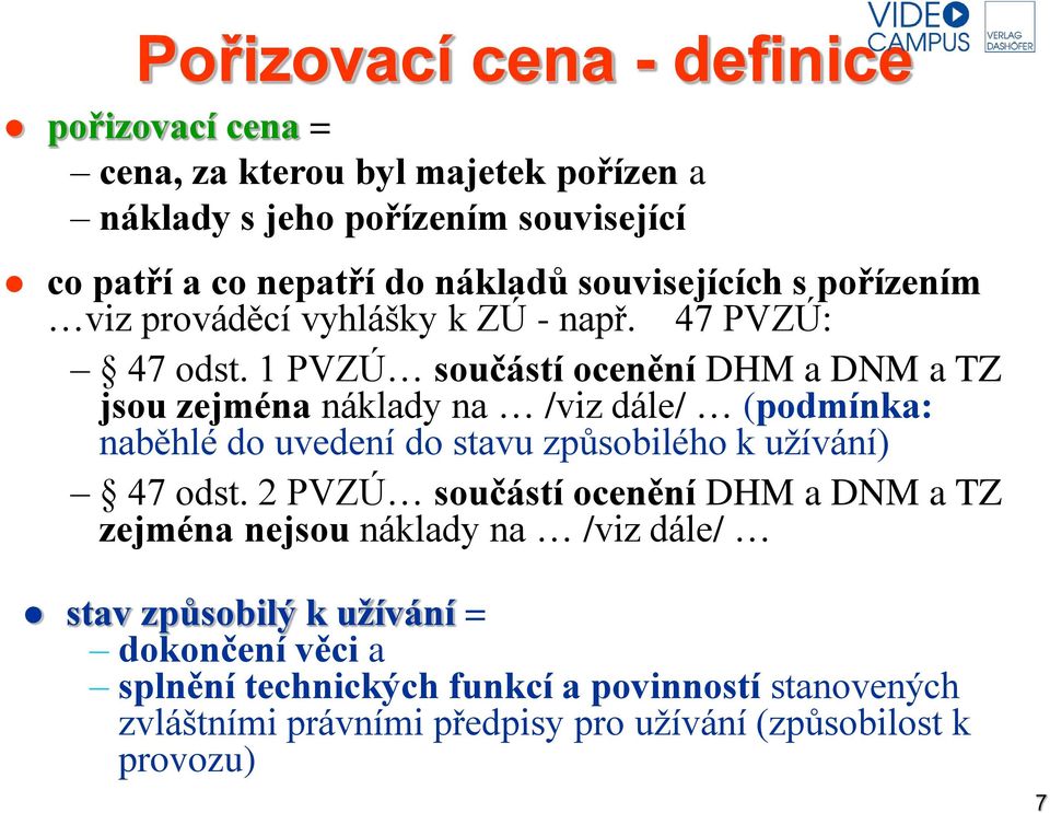 1 PVZÚ součástí ocenění DHM a DNM a TZ jsou zejména náklady na /viz dále/ (podmínka: naběhlé do uvedení do stavu způsobilého k užívání) 47 odst.