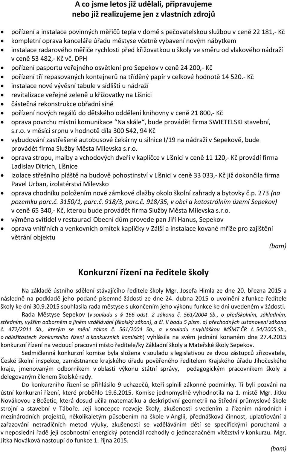 DPH pořízení pasportu veřejného osvětlení pro Sepekov v ceně,- Kč pořízení tří repasovaných kontejnerů na tříděný papír v celkové hodnotě 14 5.