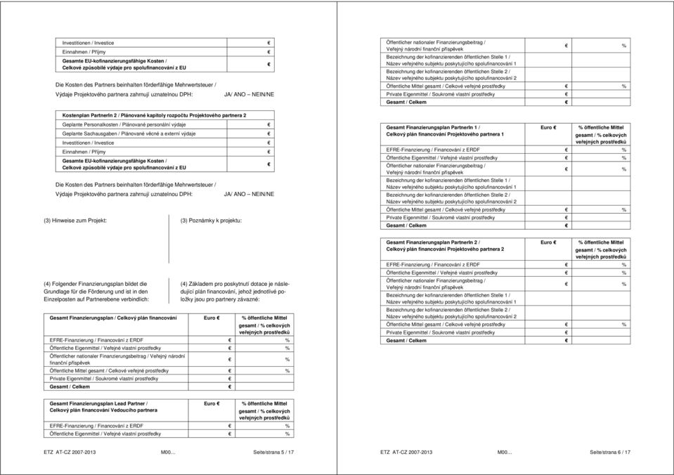 kofinanzierenden öffentlichen Stelle 1 / Název veřejného subjektu poskytujícího spolufinancování 1 Bezeichnung der kofinanzierenden öffentlichen Stelle 2 / Název veřejného subjektu poskytujícího