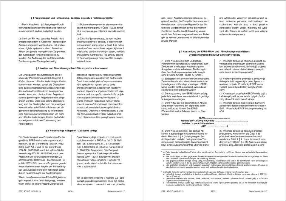 maßgeblichen Zeitpunktes, der zuständigen Finanzkontrollstelle zu melden. Zur Änderung des Zeitplanes ist die Zustimmung des Fördergebers nötig.