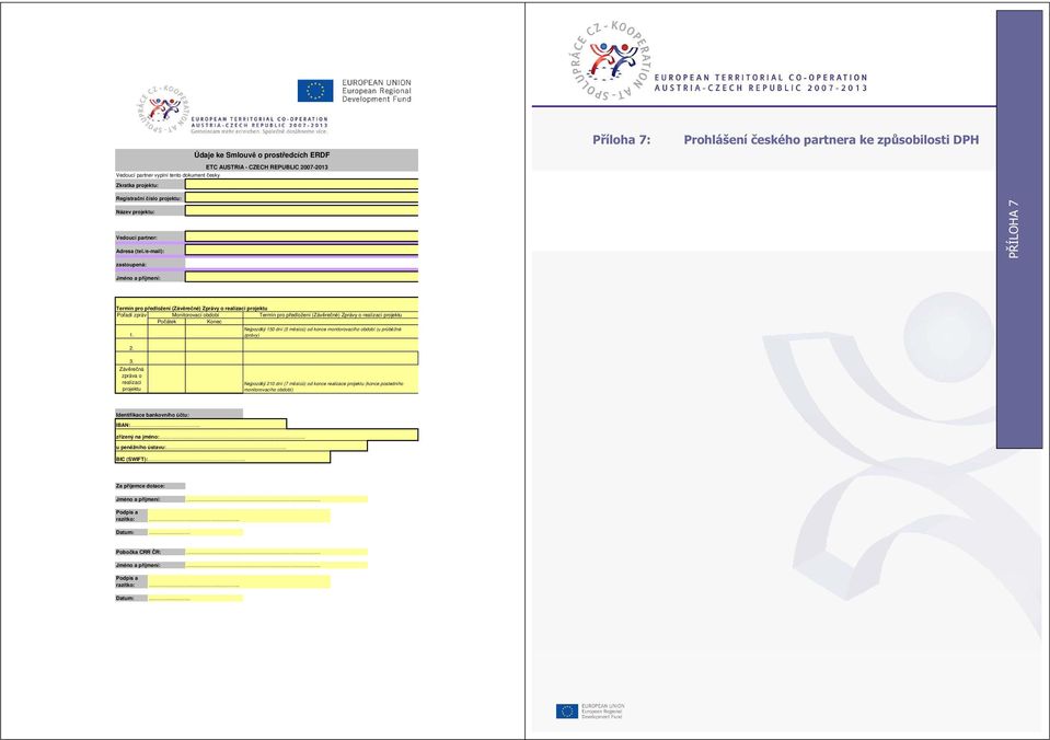 /e-mail): zastoupená: PŘÍLOHA 7 Jméno a příjmení: Termín pro předložení (Závěrečné) Zprávy o realizaci projektu Pořadí zpráv Monitorovací období Termín pro předložení (Závěrečné) Zprávy o realizaci