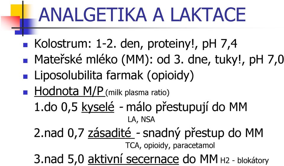 , ph 7,0 Liposolubilita farmak (opioidy) Hodnota M/P (milk plasma ratio) 1.