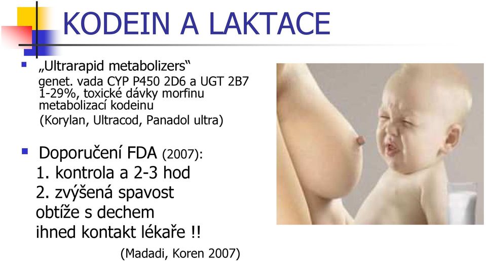 kodeinu (Korylan, Ultracod, Panadol ultra) Doporučení FDA (2007): 1.