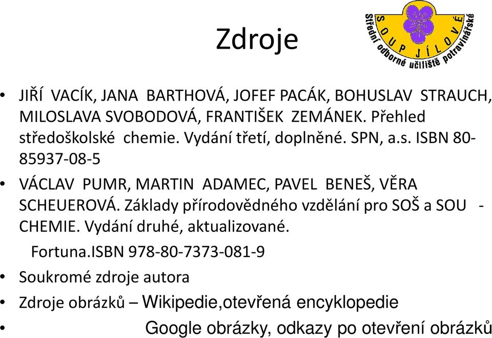 Základy přírodovědného vzdělání pro SOŠ a SOU - CHEMIE. Vydání druhé, aktualizované. Fortuna.