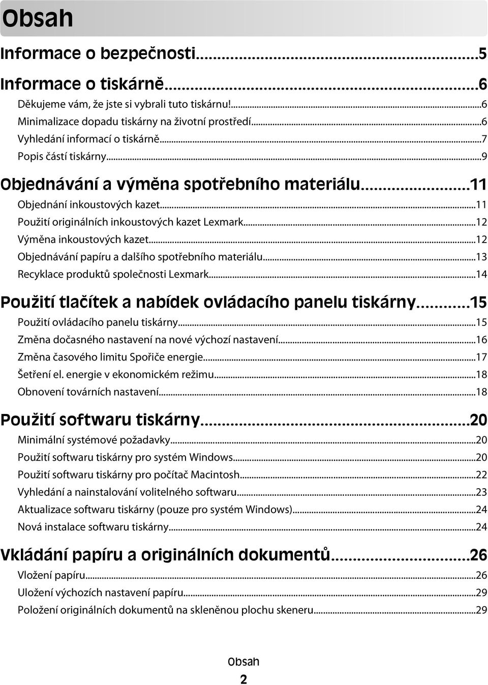 ..12 Objednávání papíru a dalšího spotřebního materiálu...13 Recyklace produktů společnosti Lexmark...14 Použití tlačítek a nabídek ovládacího panelu tiskárny...15 Použití ovládacího panelu tiskárny.