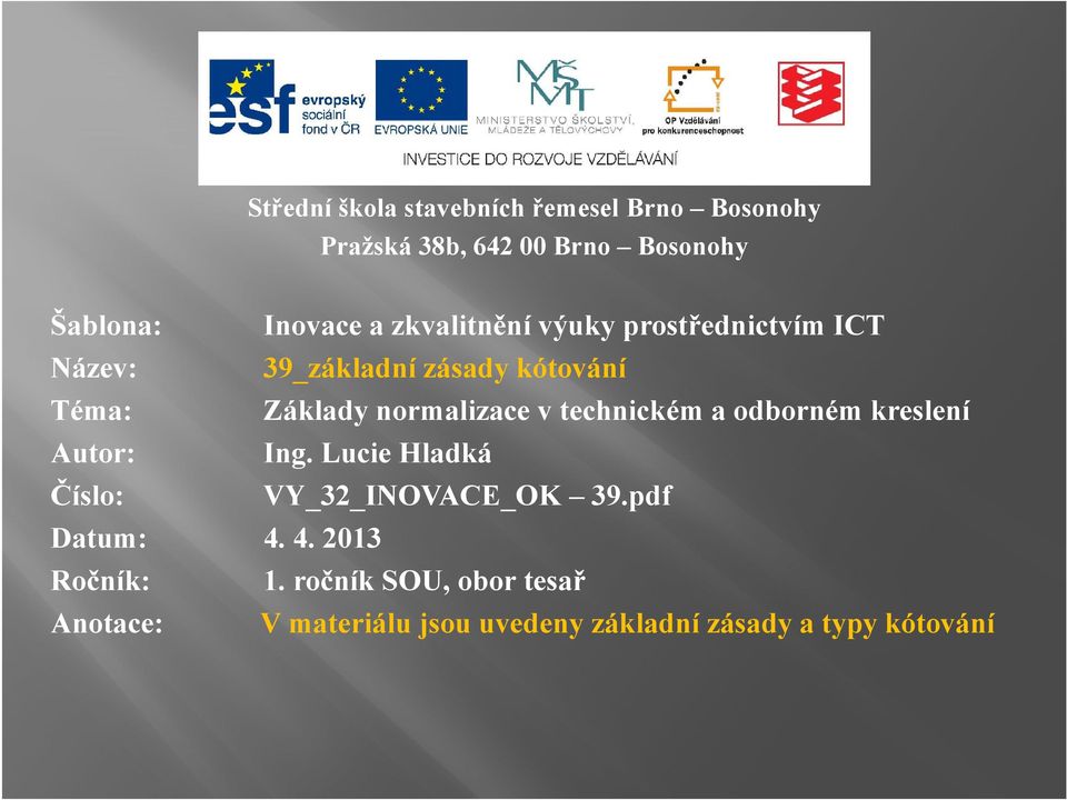 technickém a odborném kreslení Autor: Ing. Lucie Hladká Číslo: VY_32_INOVACE_OK 39.pdf Datum: 4.