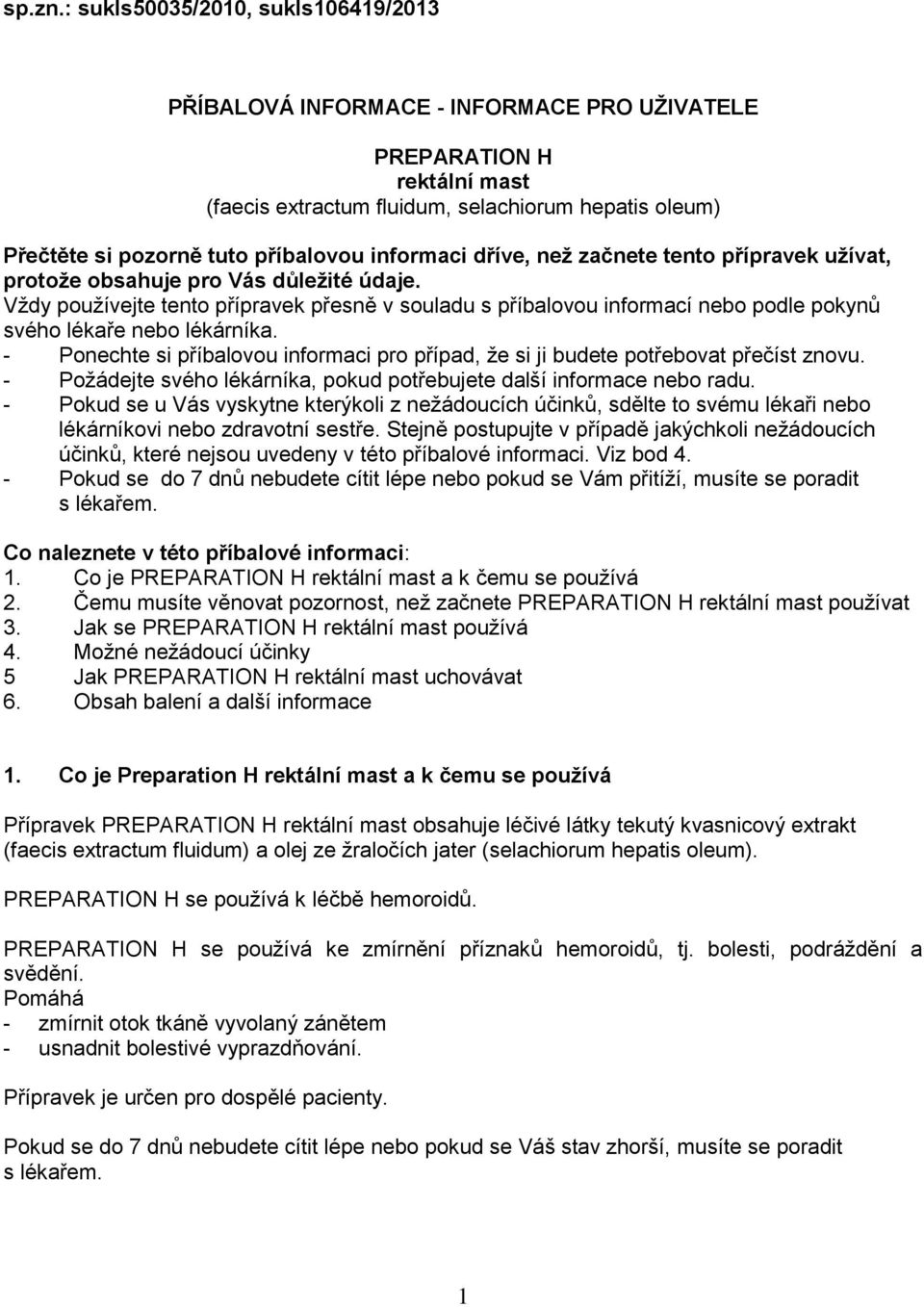 informaci dříve, než začnete tento přípravek užívat, protože obsahuje pro Vás důležité údaje.