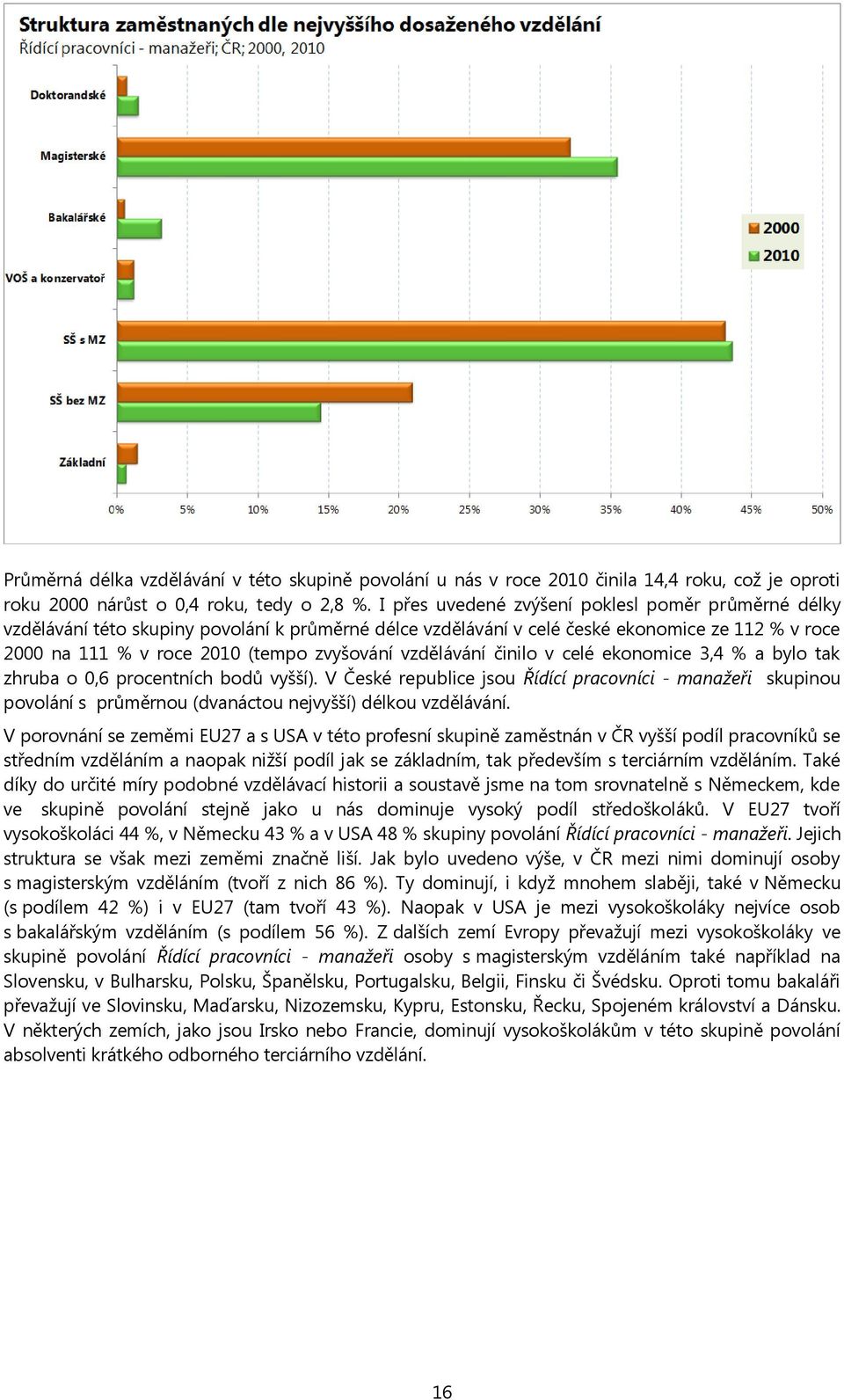 vzdělávání činilo v celé ekonomice 3,4 % a bylo tak zhruba o 0,6 procentních bodů vyšší).