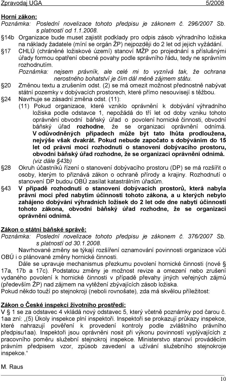 17 CHLÚ (chráněné ložiskové území) stanoví MŽP po projednání s příslušnými úřady formou opatření obecné povahy podle správního řádu, tedy ne správním rozhodnutím.